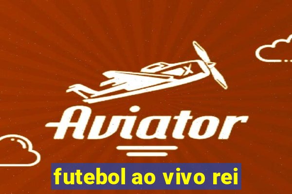 futebol ao vivo rei